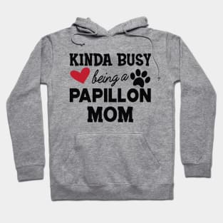 Papillon Dog - Kinda busy being a papillon mom Hoodie